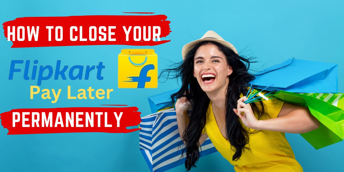Close your Flipkart Pay Later Account Permanently