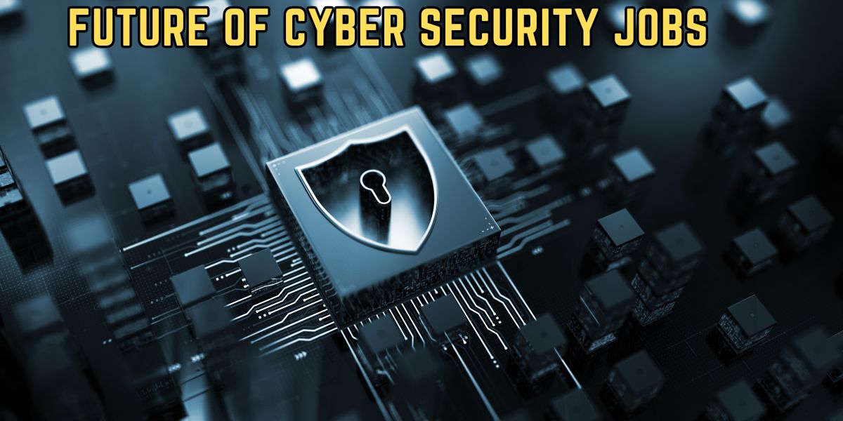 Future of Cyber Security Jobs